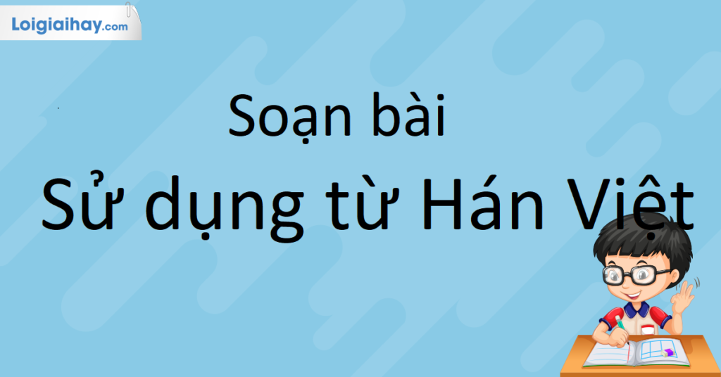 Soạn Bài Từ Hán Việt (Tiếp Theo): Khám Phá Sự Phong Phú Của Ngôn Ngữ Việt