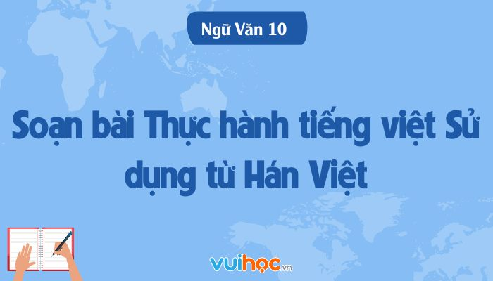 Soạn Bài Từ Hán Việt (Tiếp Theo): Khám Phá Sự Phong Phú Của Ngôn Ngữ Việt