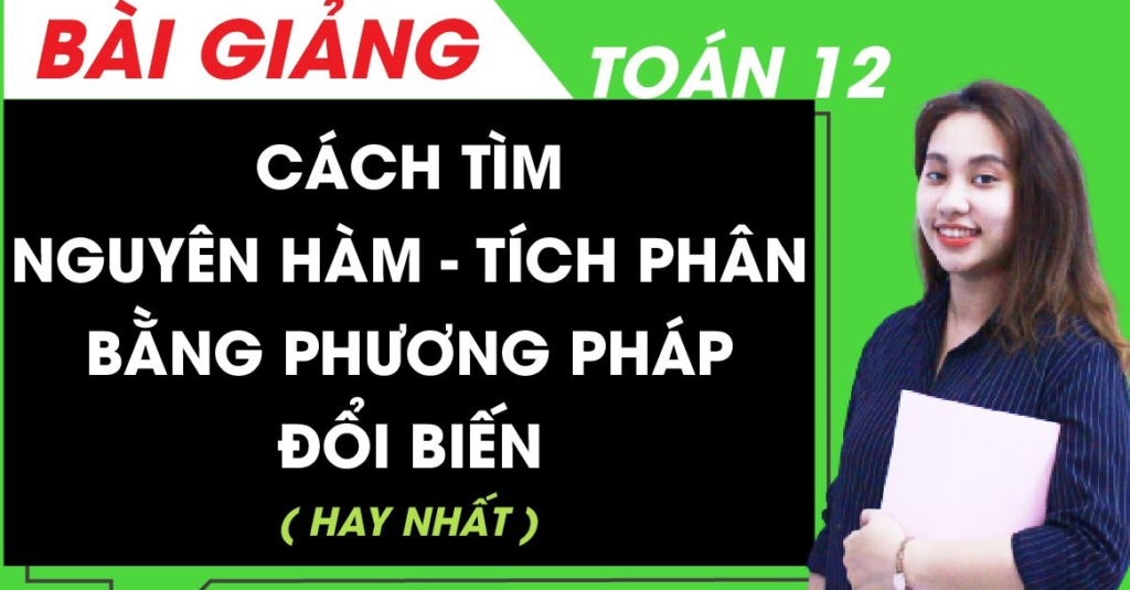 Tìm nguyên hàm bằng phương pháp Thế Và Đổi Biến